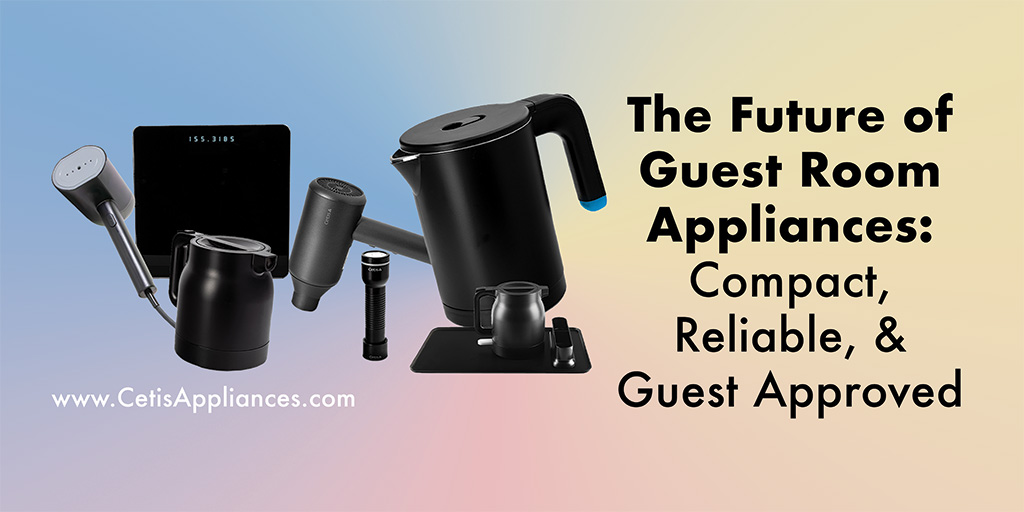 The Future of Guest Room Appliances: Compact, Reliable, and Guest-Approved